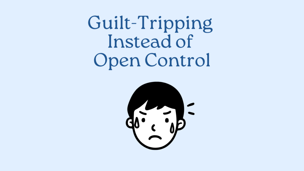 Illustration of a worried face beneath the text "Guilt-Tripping Instead of Open Control" on a light blue background, capturing the emotional impact of guilt-tripping.