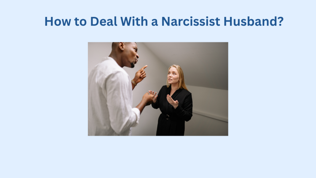 A man and a woman are having an intense conversation indoors. The woman gestures emphatically while the man holds up his hand. Text above reads, "How to Deal With a Narcissist Husband?.