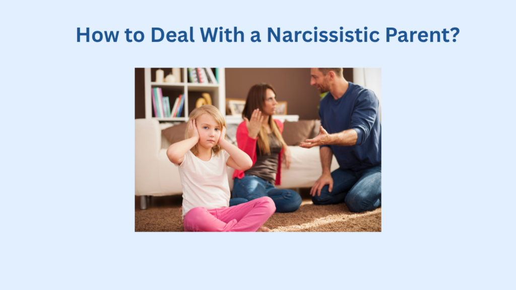 A young girl sits on the floor covering her ears while two adults argue in the background. And there is a text above "How to deal with a narcissistic parent?"
