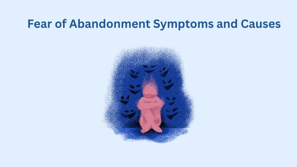 Illustration of a person sitting with knees to chest, surrounded by dark shapes, under the text "Fear of Abandonment Symptoms and Causes" on a light blue background.