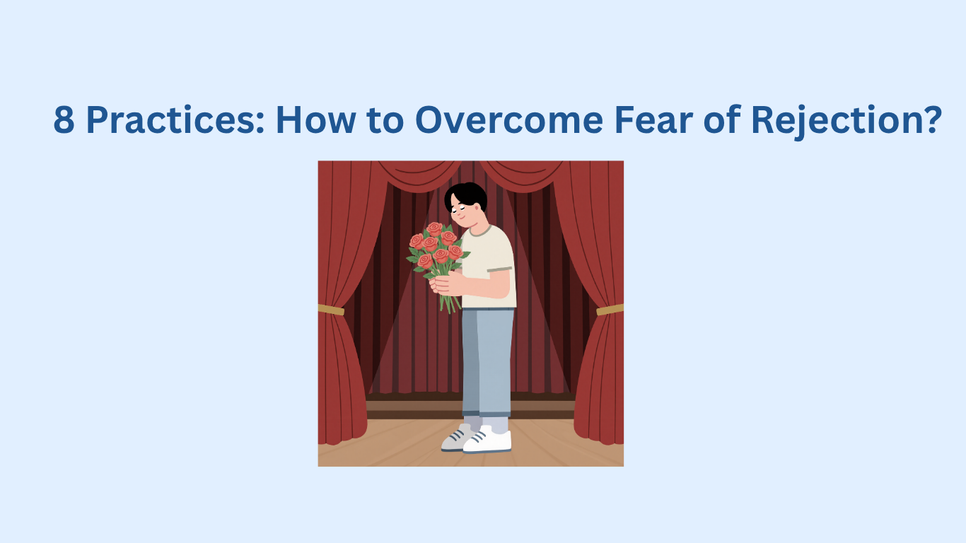 Illustration of a person holding flowers while standing on a stage with red curtains. Text above reads: "8 Practices: How to Overcome Fear of Rejection?.
