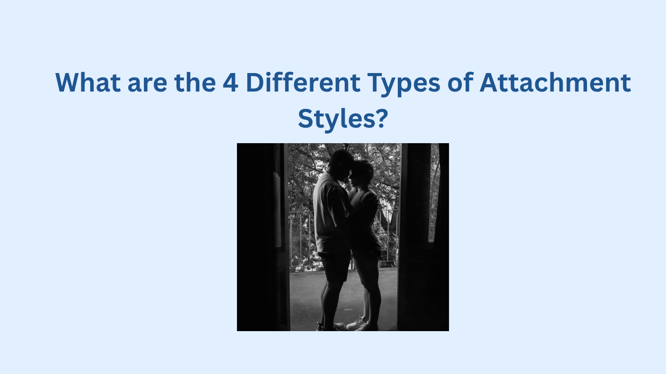 A silhouette of two people standing close together inside a doorway, with the text "What are the 4 Different Types of Attachment Styles?" above them.