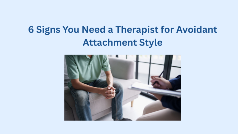 A person sits on a couch with hands clasped, facing another person holding a clipboard, illustrating a therapy session. Text above reads, "6 Signs You Need a Therapist for Avoidant Attachment Style.