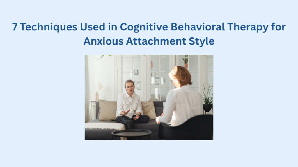 Two people sit facing each other in a bright room, appearing to have a conversation; text above reads about Cognitive Behavioral Therapy for Anxious Attachment Style.