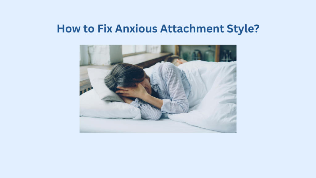 A person lying in bed with their hands covering their face, under the text "A person lying in bed with hands covering their face, under the text "How to Fix Anxious Attachment Style?..