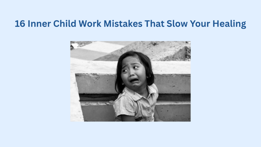 A young child looks scared and upset, leaning against a concrete surface. The text above reads, "16 Inner Child Work Mistakes That Slow Your Healing."