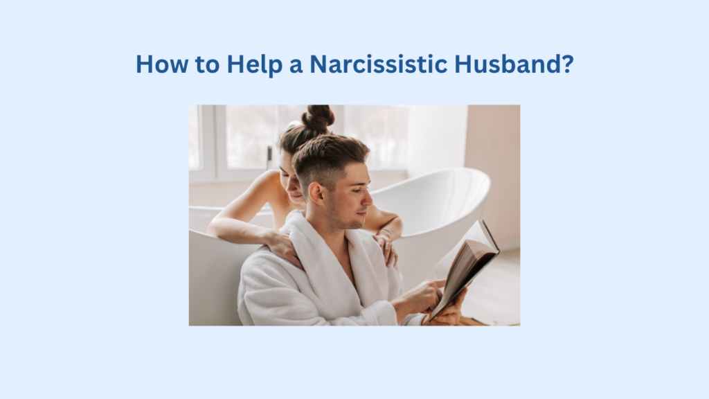 A woman hugs a man in a bathrobe who is reading a book, with the text "How to Help a Narcissistic Husband?" above them.