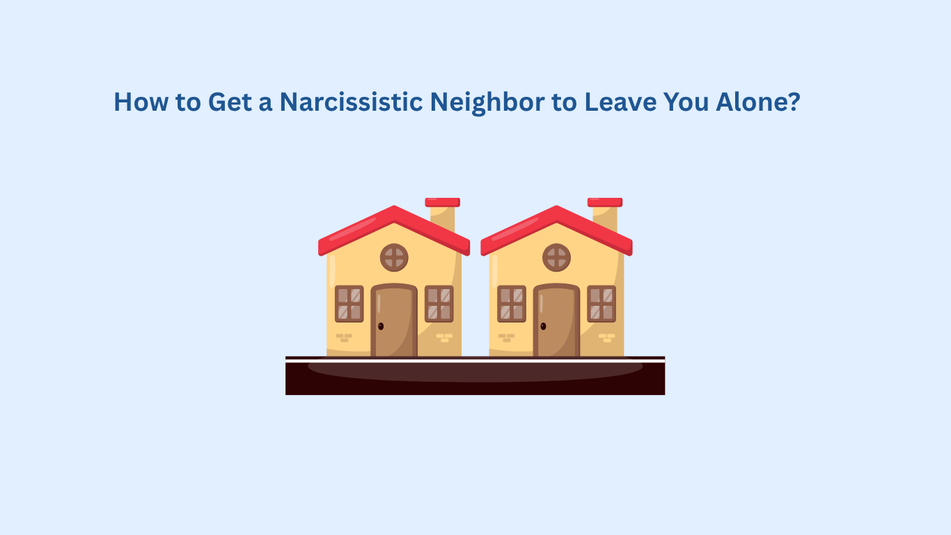 Two cartoon houses side by side under the text, "How to Get a Narcissistic Neighbor to Leave You Alone?" on a light blue background.