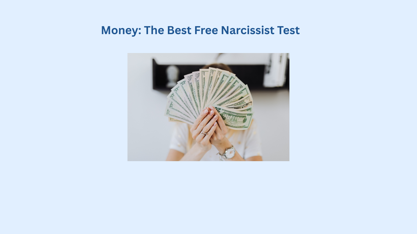 Person holding a fan of dollar bills in front of their face, with the text "Money: The Best Free Narcissist Test" above.