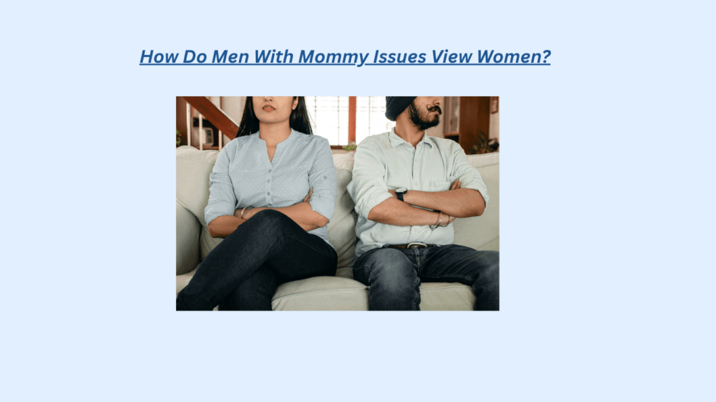 A graphic titled “How Do Men With Mommy Issues View Women?” shows a couple sitting apart on a sofa with crossed arms.