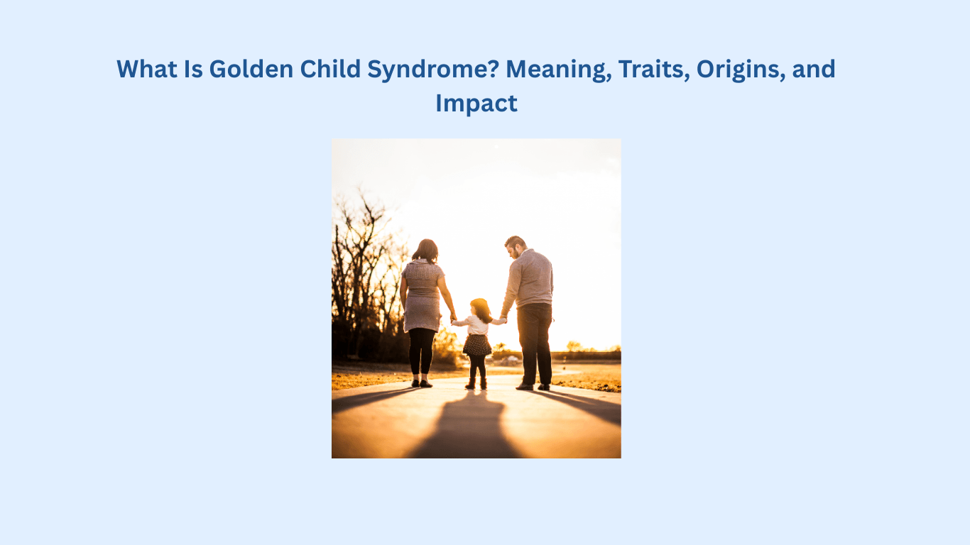 A family of three. Two adults and one child walk hand in hand on a sunlit path, with the child in the center. Text above reads: "What Is Golden Child Syndrome? Meaning, Traits, Origins, and Impact.