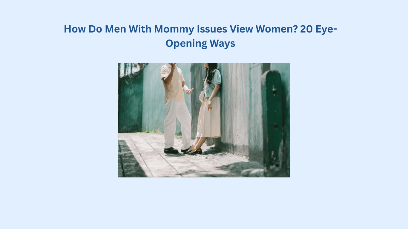A man gestures while talking to a woman standing against a wall on a sunlit street, illustrating the headline: How Do Men With Mommy Issues View Women?