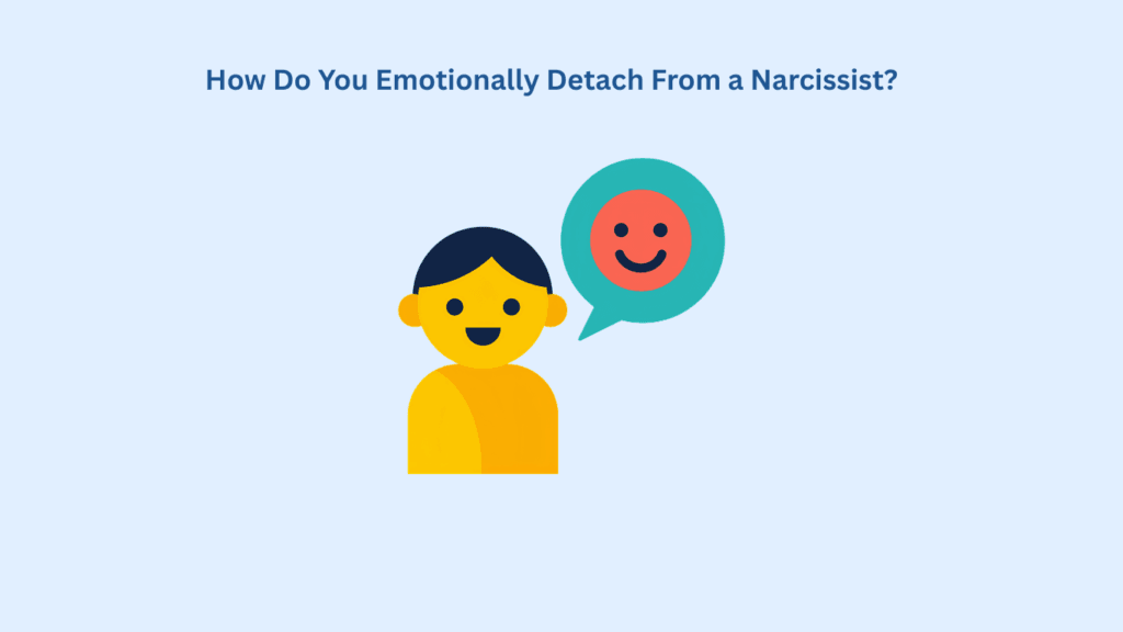 Illustration of a person with a speech bubble showing a happy face, under the text "How Do You Emotionally Detach From a Narcissist?" on a light blue background.