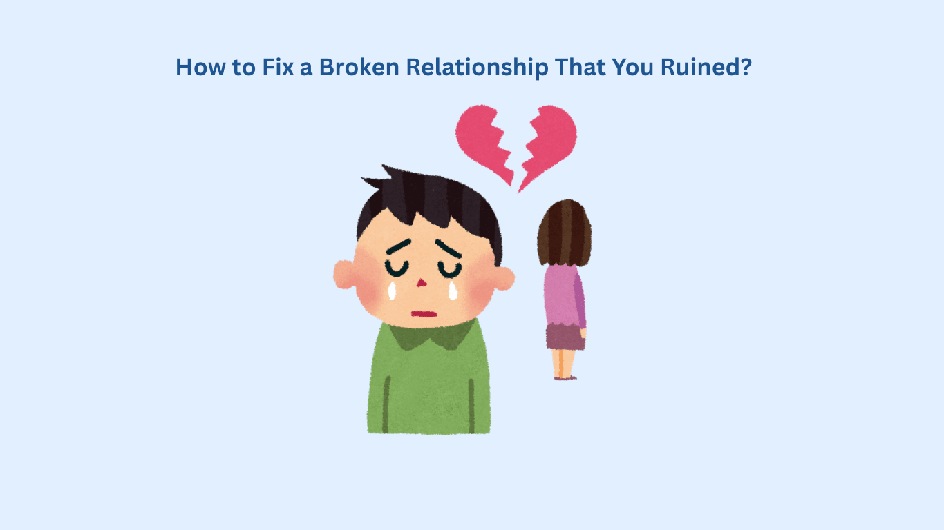 Illustration of a sad person with a broken heart above their head, while another person stands with their back turned; text above reads, "How to Fix a Broken Relationship That You Ruined?.