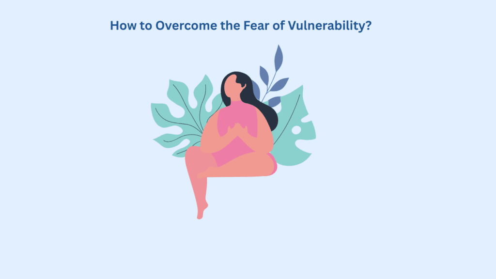 Illustration of a seated woman in front of leaves with the text "How to Overcome the Fear of Vulnerability?" above her on a light blue background.