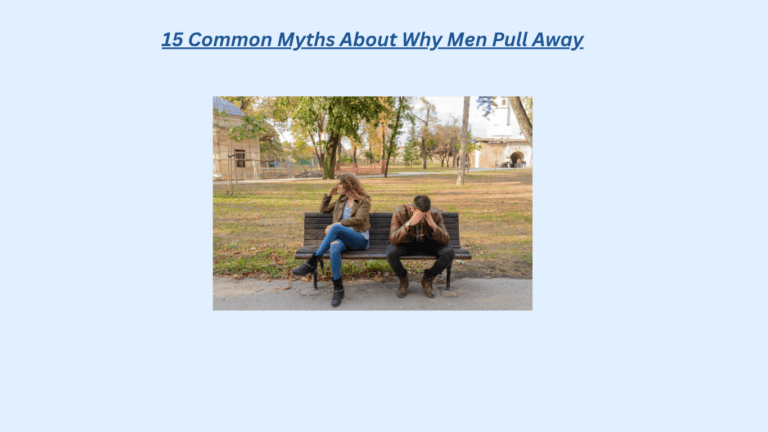 A woman and a man sit on a park bench looking upset, facing away from each other, with trees and buildings in the background. Text above: 15 Common Myths About Why Men Pull Away.