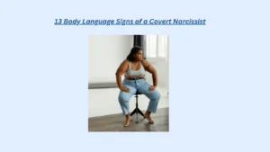 A woman in a gray top and jeans sits on a stool in a room with wooden floors, looking to the side with her hands on her knees. Text above: 13 Body Language Signs of a Covert Narcissist