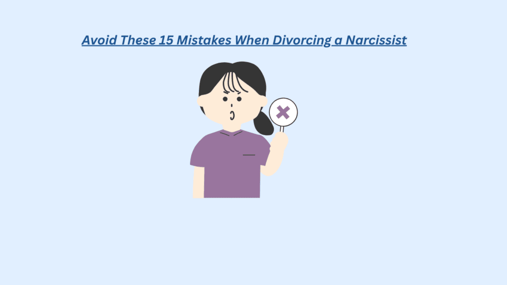 A light-blue infographic titled “Avoid These 15 Mistakes When Divorcing a Narcissist” shows a worried person holding a crossed-out symbol, signaling caution.